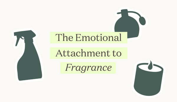 The Emotional Attachment To Fragrance